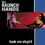 RAUNCH HANDS - Fuck Me Stupid