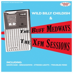 WILD BILLY CHILDISH AND THE BUFF MEDWAYS - The XFM Sessions