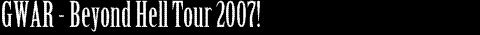 GWAR - 20th Anniversary Tour!