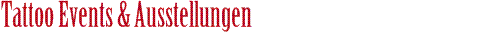 Tattoo Events und Ausstellungen