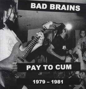 BAD BRAINS - Pay To Cum