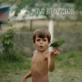 TWO BIT DEZPERADOS - Self-Titled