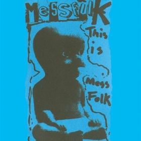 MESSFOLK - This Is Mess Folk...And More