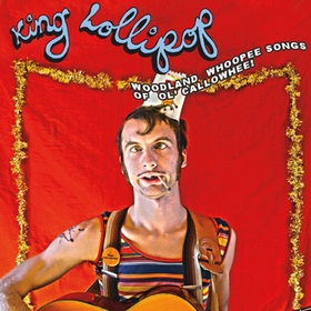 KING LOLLIPOP - Woodland Whoopee Songs of Ol' Callowhee!