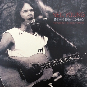 NEIL YOUNG - Under The Covers - The Songs He Didn't Write