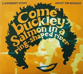 COMEBUCKLEY - Salmon In A Ring-Shaped River - A Different Story About Tim Buckley