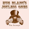 HUE BLANC'S JOYLESS ONES