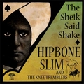 HIPBONE SLIM AND THE KNEE TREBLERS - The Sheik Said Shake