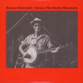 ROSCOE HOLCOMB - Across The Rocky Mountain