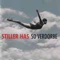 STILLER HAS - So Verdorbe